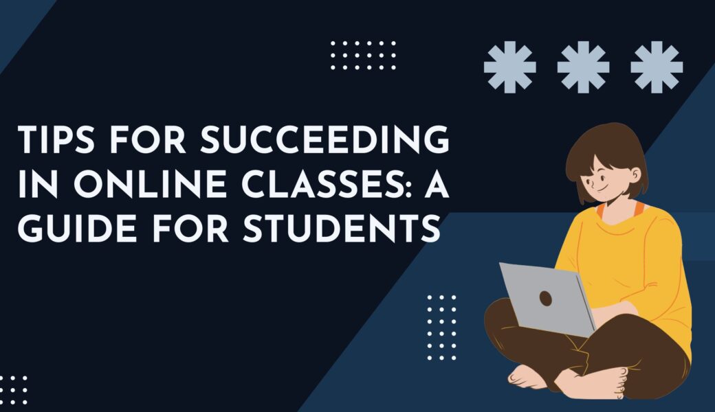 Tips for Succeeding in Online Classes: A Guide for Students