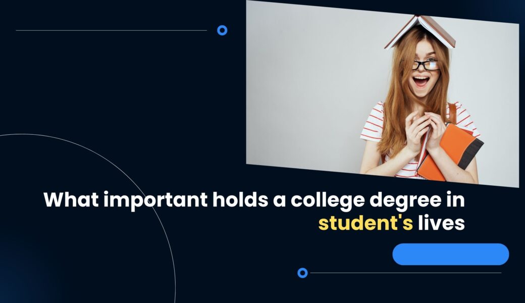 What important holds a college degree in student's lives